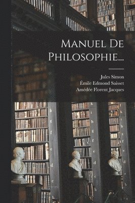Amédée Florent Jacques, Jules Simon, Émile Edmond Saisset - Manuel De Philosophie..., Häftad