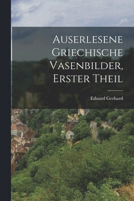 bokomslag Auserlesene griechische Vasenbilder, Erster Theil