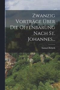 bokomslag Zwanzig Vortrge ber Die Offenbarung Nach St. Johannes...