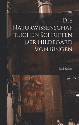 bokomslag Die Naturwissenschaftlichen Schriften Der Hildegard Von Bingen