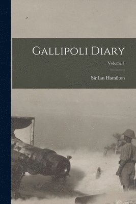 Gallipoli Diary; Volume 1 1