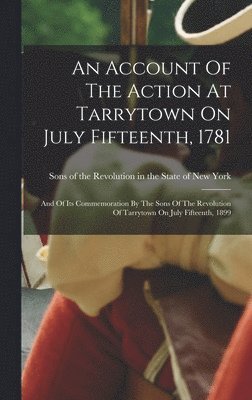 Account Of The Action At Tarrytown On July Fifteenth, 1781