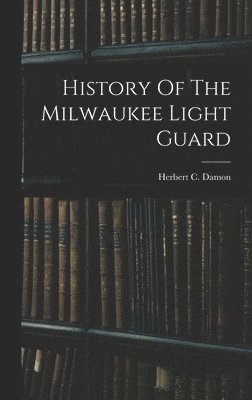 History Of The Milwaukee Light Guard 1