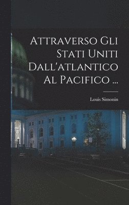 Louis Simonin - Attraverso Gli Stati Uniti Dall'atlantico Al Pacifico ..., Inbunden