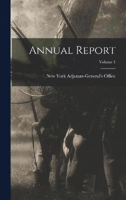 New York (State) Adjutant-General's O - Annual Report; Volume 1, Inbunden