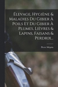 bokomslag levage, Hygine & Maladies Du Gibier  Poils Et Du Gibier  Plumes, Livres & Lapins, Faisans & Perdrix...
