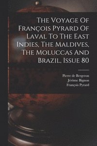 bokomslag The Voyage Of Franois Pyrard Of Laval To The East Indies, The Maldives, The Moluccas And Brazil, Issue 80