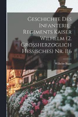 Wilhelm Bigge - Geschichte des Infanterie-Regiments Kaiser Wilhelm (2. Grossherzoglich Hessisches) Nr. 116, Häftad