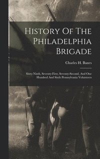 bokomslag History Of The Philadelphia Brigade