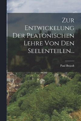 Paul Brandt - Zur Entwickelung der Platonischen Lehre von den Seelenteilen..., Häftad