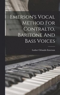 bokomslag Emerson's Vocal Method For Contralto, Baritone And Bass Voices