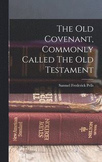 bokomslag The Old Covenant, Commonly Called The Old Testament