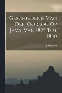 bokomslag Geschiedenis Van Den Oorlog Op Java, Van 1825 Tot 1830