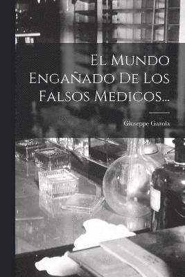 bokomslag El Mundo Engaado De Los Falsos Medicos...