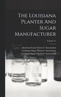 bokomslag Louisiana Planter And Sugar Manufacturer; Volume 47