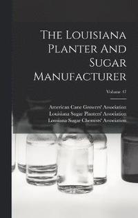 bokomslag The Louisiana Planter And Sugar Manufacturer; Volume 47