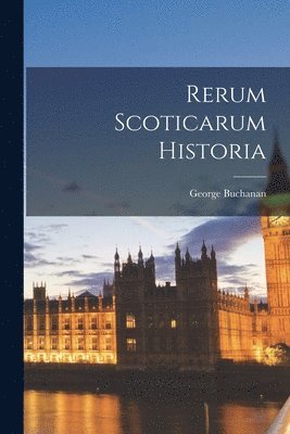 bokomslag Rerum Scoticarum Historia