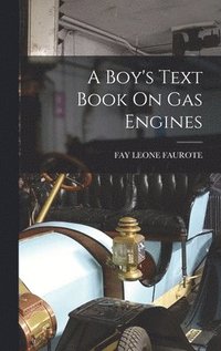 bokomslag A Boy's Text Book On Gas Engines