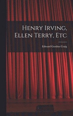 bokomslag Henry Irving, Ellen Terry, Etc