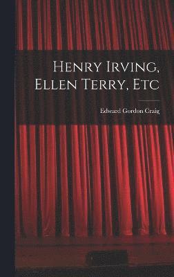 Edward Gordon Craig - Henry Irving, Ellen Terry, Etc, Inbunden