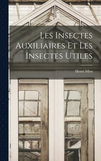 bokomslag Les Insectes Auxiliaires Et Les Insectes Utiles