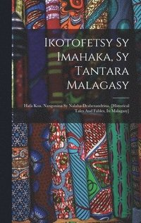 bokomslag Ikotofetsy Sy Imahaka, Sy Tantara Malagasy