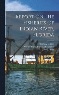 bokomslag Report On The Fisheries Of Indian River, Florida