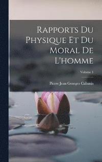 bokomslag Rapports Du Physique Et Du Moral De L'homme; Volume 1