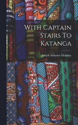 bokomslag With Captain Stairs To Katanga