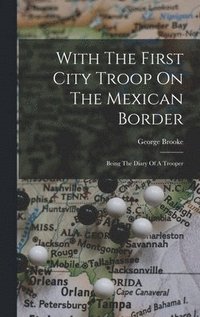 bokomslag With The First City Troop On The Mexican Border