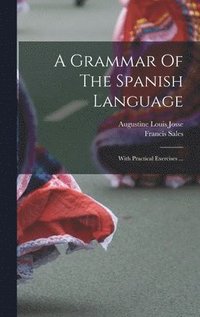 bokomslag A Grammar Of The Spanish Language