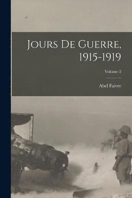 Jours De Guerre, 1915-1919; Volume 2 1