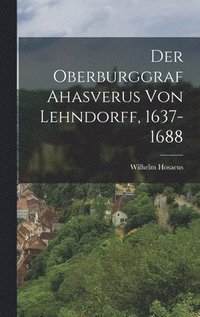 bokomslag Der Oberburggraf Ahasverus Von Lehndorff, 1637-1688
