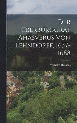 Oberburggraf Ahasverus Von Lehndorff, 1637-1688