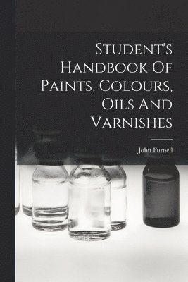 bokomslag Student's Handbook Of Paints, Colours, Oils And Varnishes