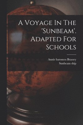 A Voyage In The 'sunbeam'. Adapted For Schools 1