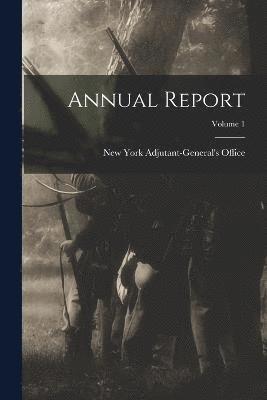 New York (State) Adjutant-General's O - Annual Report; Volume 1, Häftad