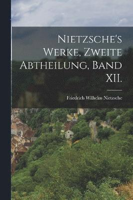 bokomslag Nietzsche's Werke, zweite Abtheilung, Band XII.