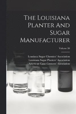The Louisiana Planter And Sugar Manufacturer; Volume 30 1