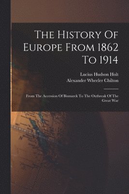Lucius Hudson Holt - History Of Europe From 1862 To 1914, Häftad