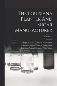 bokomslag The Louisiana Planter And Sugar Manufacturer; Volume 37
