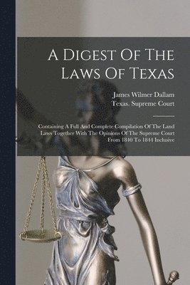 A Digest Of The Laws Of Texas 1