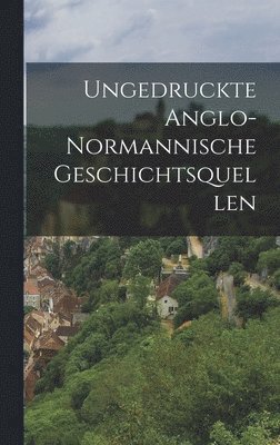 bokomslag Ungedruckte Anglo-normannische Geschichtsquellen