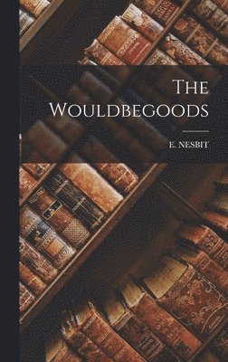 Edith Nesbit - Wouldbegoods, Inbunden