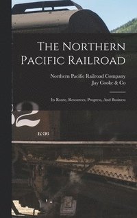 bokomslag The Northern Pacific Railroad