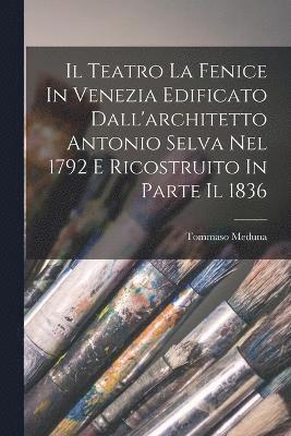 Il Teatro La Fenice In Venezia Edificato Dall'architetto Antonio Selva Nel 1792 E Ricostruito In Parte Il 1836 1