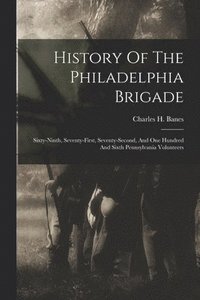 bokomslag History Of The Philadelphia Brigade