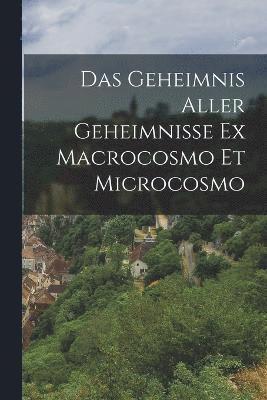 bokomslag Das Geheimnis Aller Geheimnisse Ex Macrocosmo Et Microcosmo