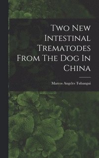 bokomslag Two New Intestinal Trematodes From The Dog In China