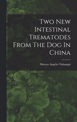 Two New Intestinal Trematodes From The Dog In China 1